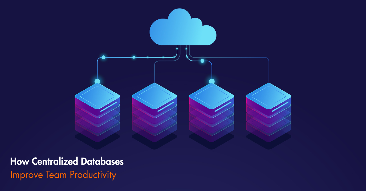 How Centralized Databases Improve Team Productivity