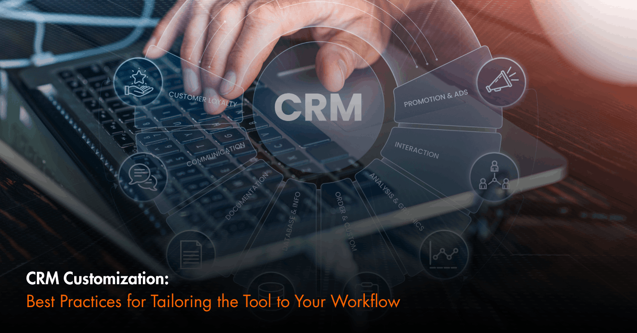 CRM Customization: Best Practices for Tailoring the Tool to Your Workflow