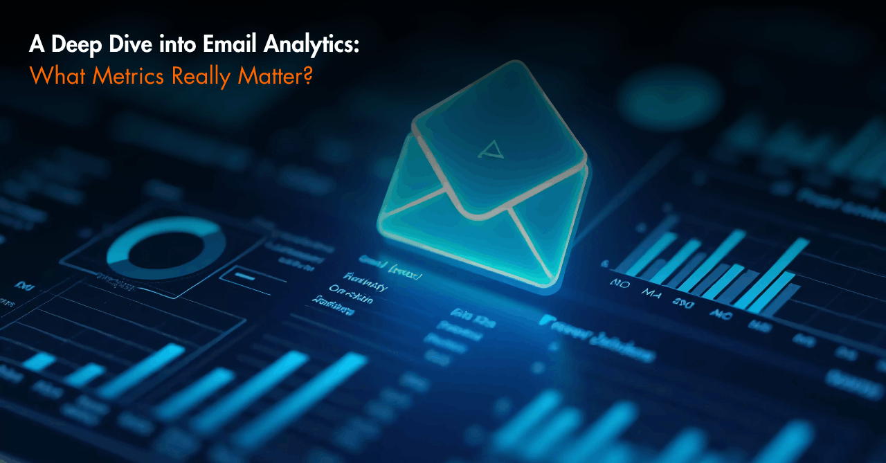A Deep Dive into Email Analytics: What Metrics Really Matter?