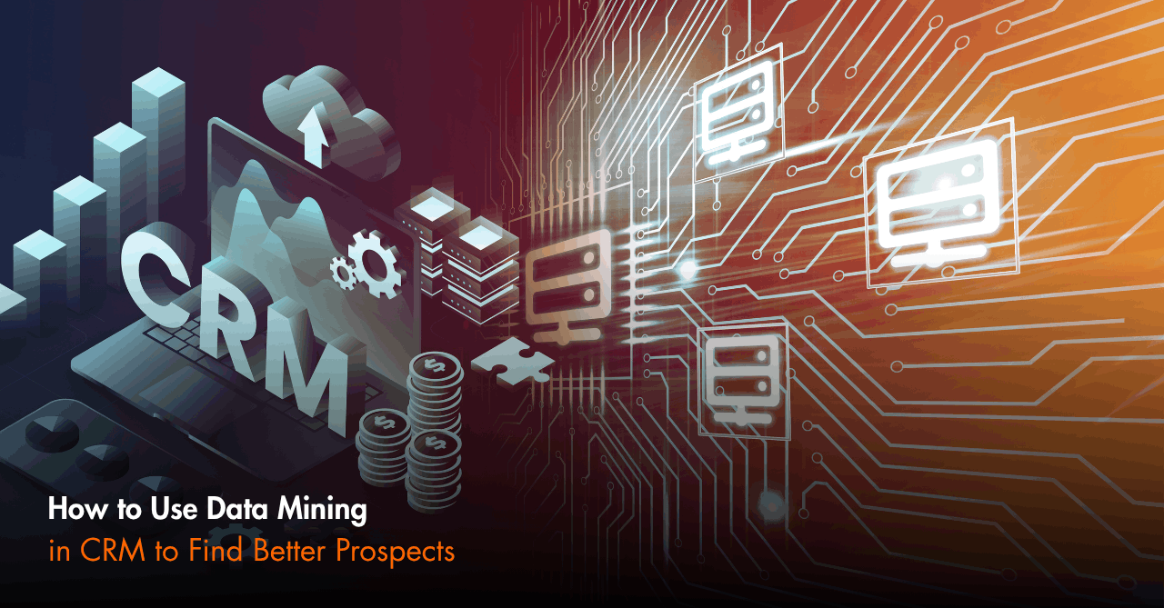 How to Use Data Mining in CRM to Find Better Prospects